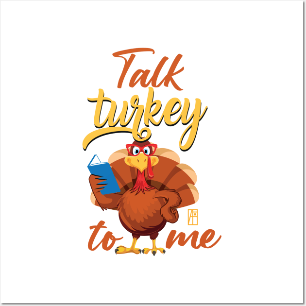 Talk Turkey To Me - Happy Thanksgiving Day - Funny Turkey Wall Art by ArtProjectShop